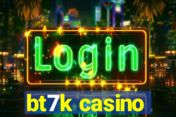 bt7k casino