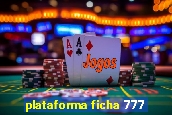 plataforma ficha 777