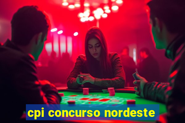 cpi concurso nordeste