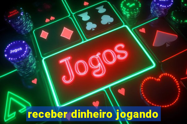 receber dinheiro jogando