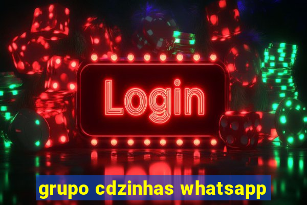 grupo cdzinhas whatsapp