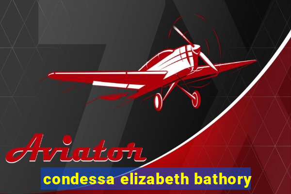 condessa elizabeth bathory