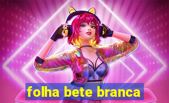 folha bete branca