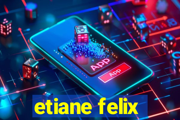 etiane felix