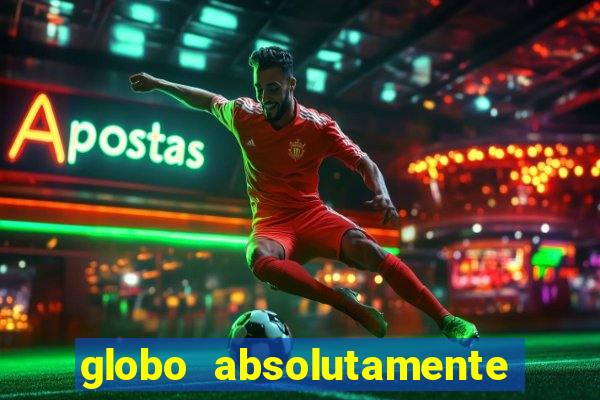 globo absolutamente sobre tudo