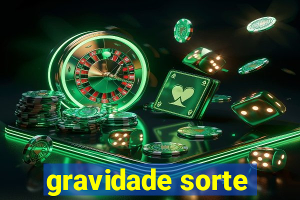 gravidade sorte