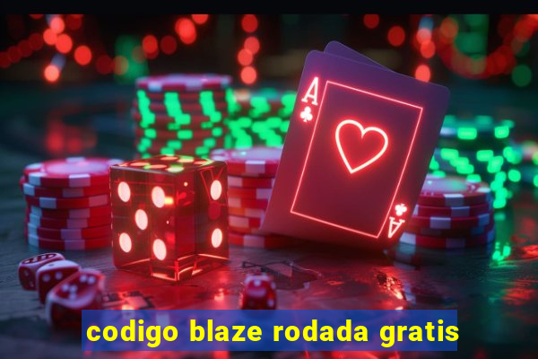 codigo blaze rodada gratis