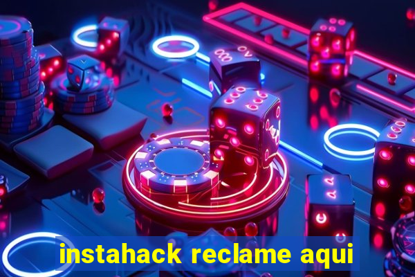 instahack reclame aqui