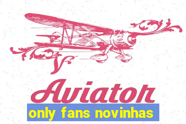 only fans novinhas