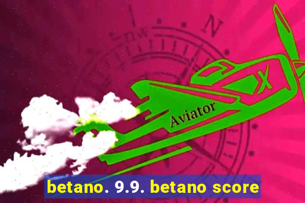 betano. 9.9. betano score