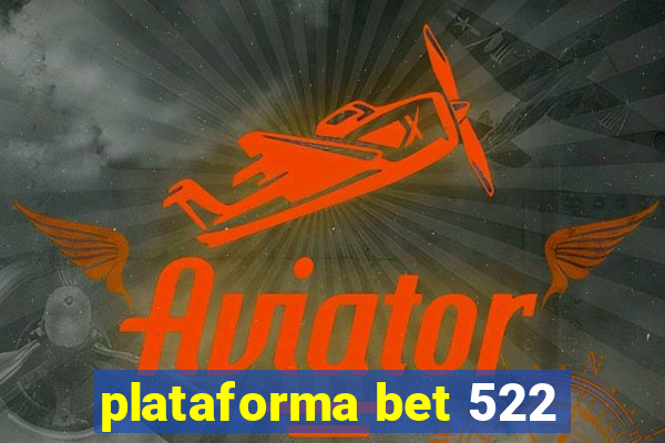 plataforma bet 522