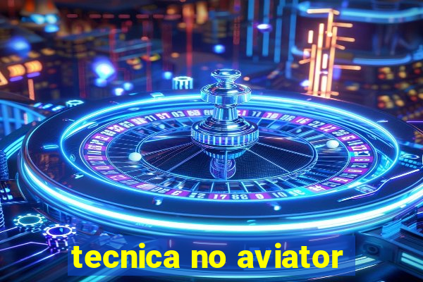 tecnica no aviator