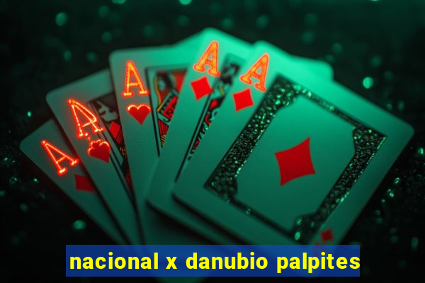 nacional x danubio palpites