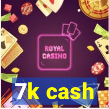 7k cash