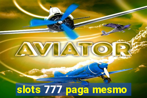 slots 777 paga mesmo