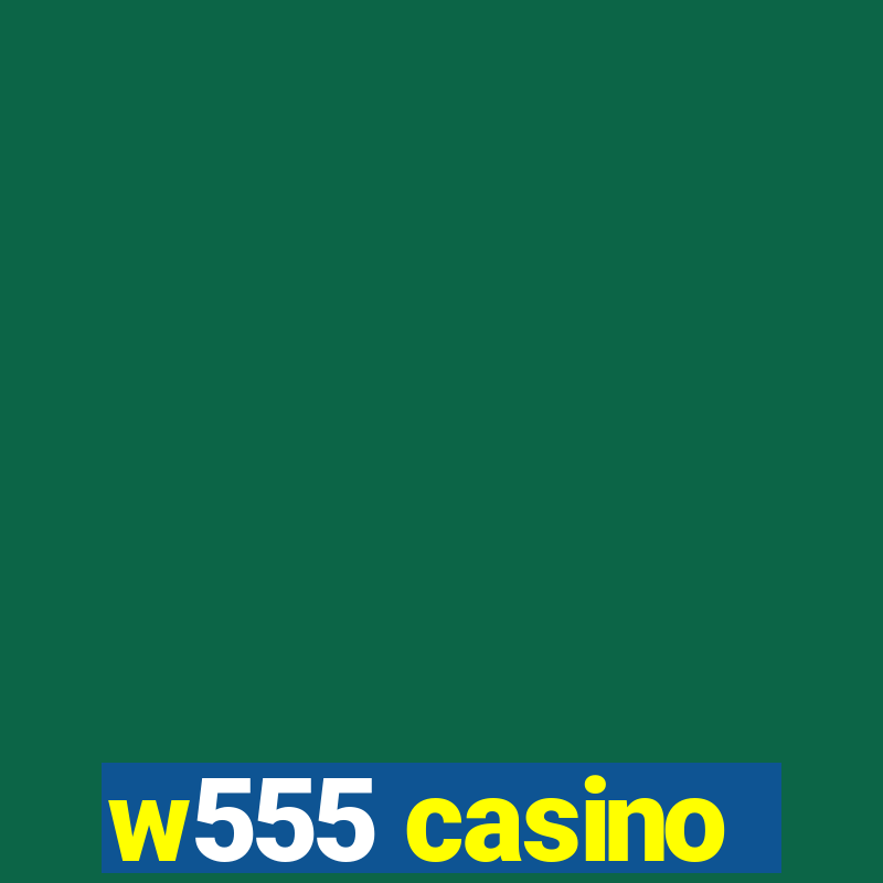 w555 casino