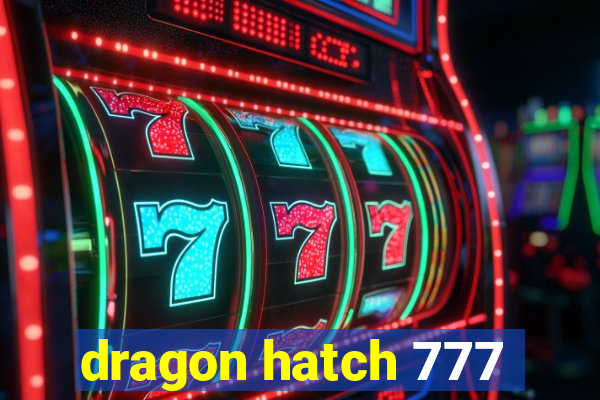 dragon hatch 777