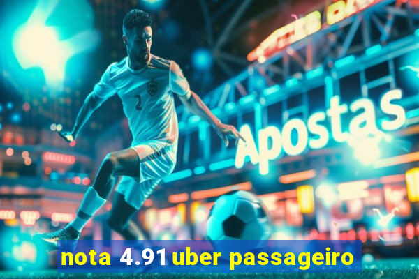 nota 4.91 uber passageiro