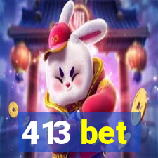 413 bet