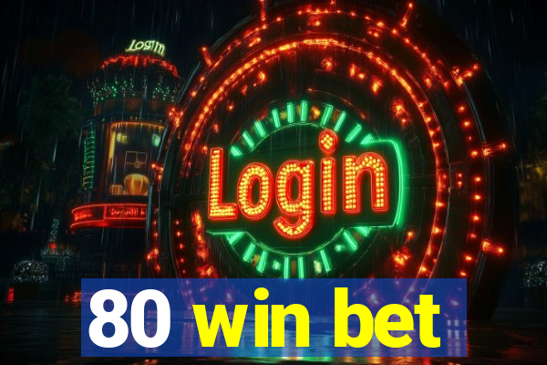 80 win bet