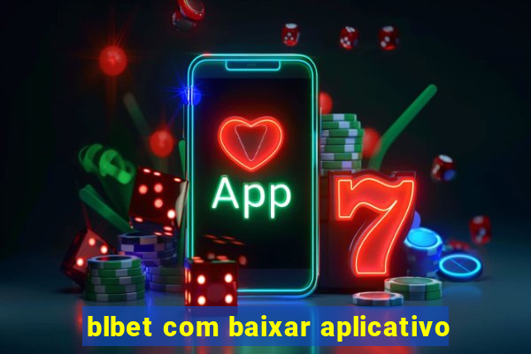 blbet com baixar aplicativo