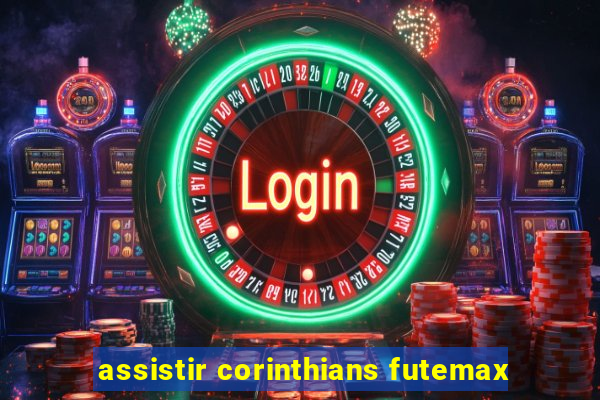 assistir corinthians futemax