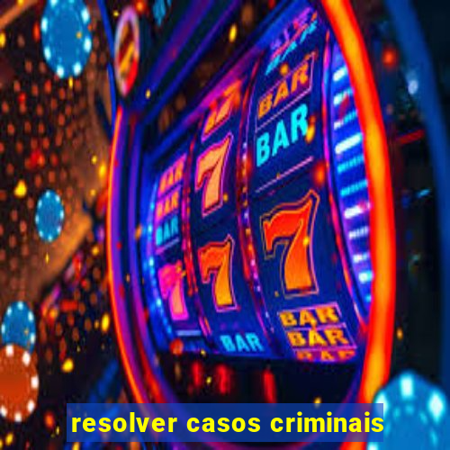 resolver casos criminais