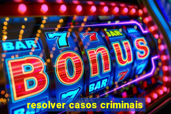 resolver casos criminais