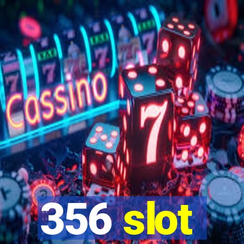 356 slot