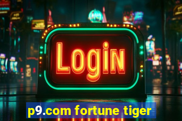 p9.com fortune tiger