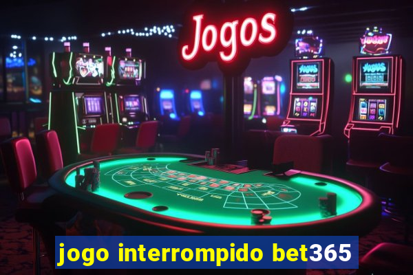 jogo interrompido bet365