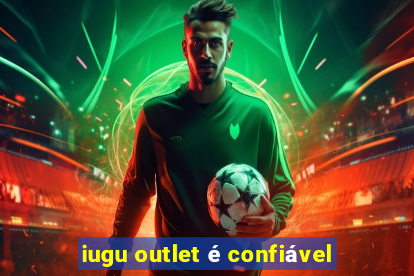 iugu outlet é confiável