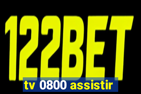 tv 0800 assistir