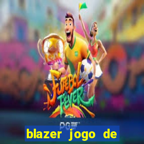 blazer jogo de ganhar dinheiro