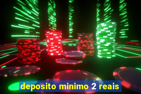 deposito minimo 2 reais