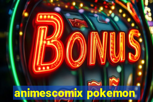 animescomix pokemon