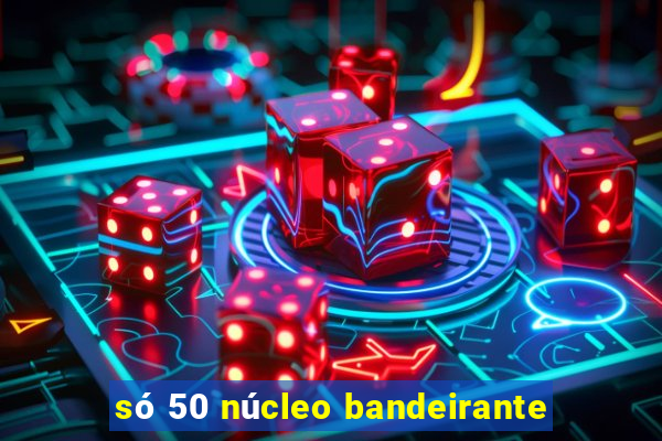 só 50 núcleo bandeirante