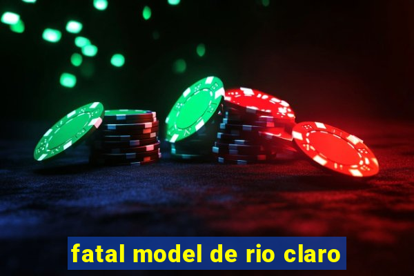 fatal model de rio claro