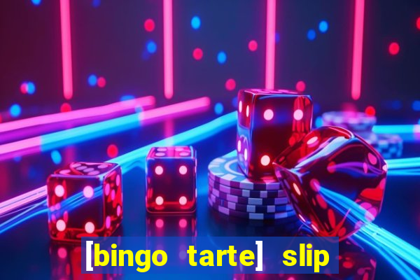 [bingo tarte] slip & stop