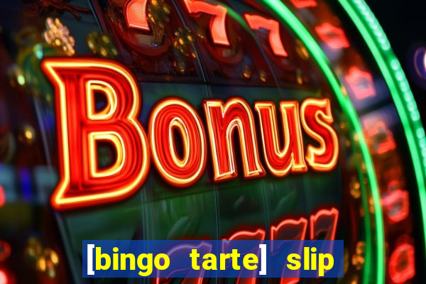 [bingo tarte] slip & stop