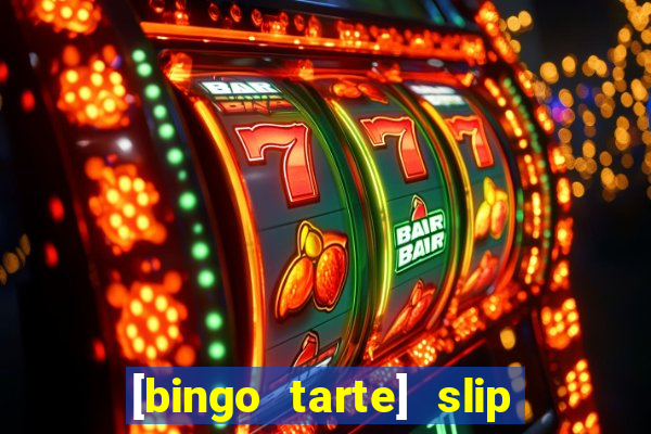 [bingo tarte] slip & stop