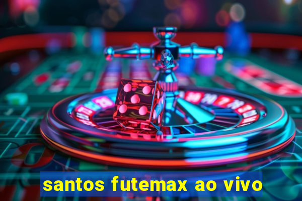 santos futemax ao vivo