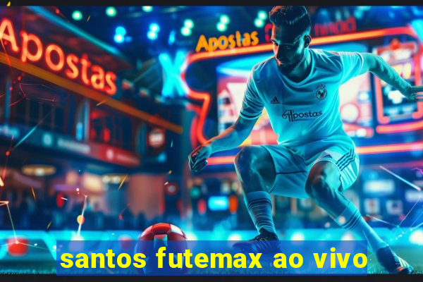 santos futemax ao vivo