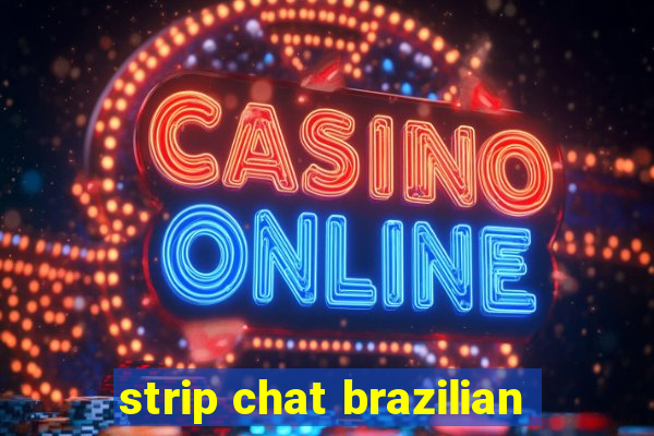 strip chat brazilian