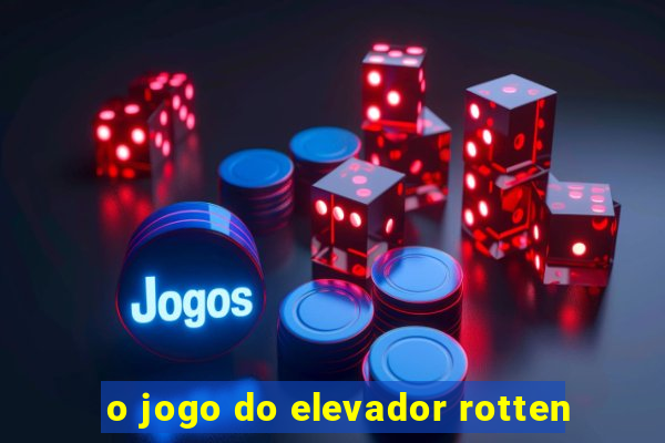 o jogo do elevador rotten