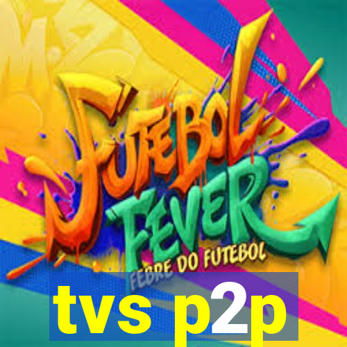 tvs p2p