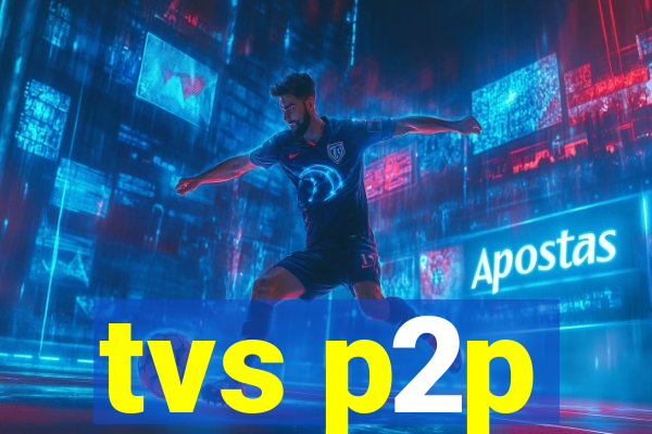 tvs p2p