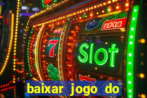 baixar jogo do tigrinho para ganhar dinheiro