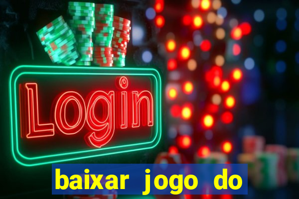 baixar jogo do tigrinho para ganhar dinheiro