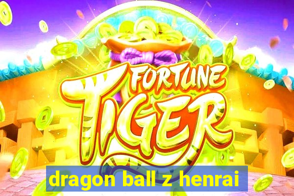 dragon ball z henrai